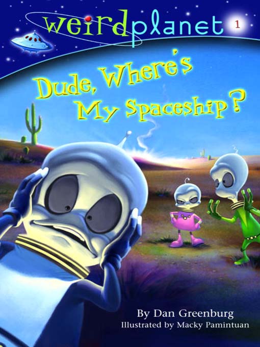 Title details for Dude, Where's My Spaceship by Dan Greenburg - Available